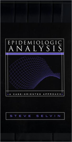 Epidemiologic Analysis: A Case-Oriented Approach / Edition 1