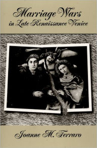 Title: Marriage Wars in Late Renaissance Venice / Edition 1, Author: Joanne M. Ferraro