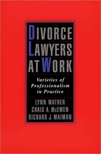 Divorce Lawyers at Work: Varieties of Professionalism in Practice / Edition 1