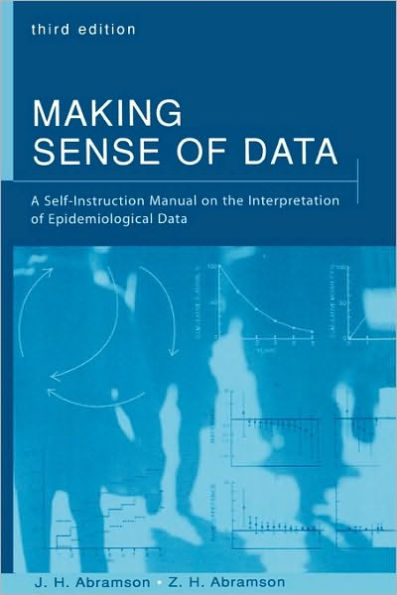 Making Sense of Data: A Self-Instruction Manual on the Interpretation of Epidemiological Data / Edition 3