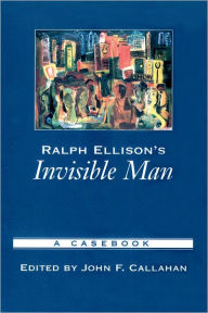 Title: Ralph Ellison's Invisible Man: A Casebook / Edition 1, Author: John F. Callahan