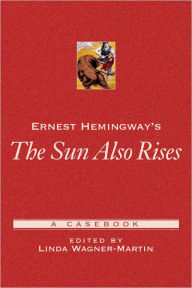 Title: Ernest Hemingway's The Sun Also Rises: A Casebook / Edition 1, Author: Linda Wagner-Martin