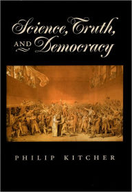 Title: Science, Truth, and Democracy / Edition 1, Author: Philip Kitcher