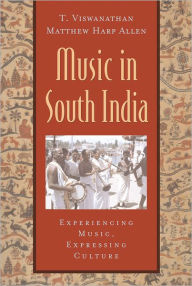 Title: Music in South India: The Karnatak Concert Tradition and Beyond: Experiencing Music, Expressing Culture / Edition 1, Author: T. Viswanathan