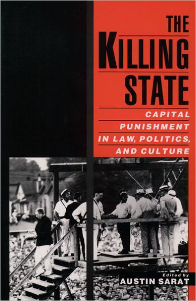 The Killing State: Capital Punishment in Law, Politics, and Culture / Edition 1