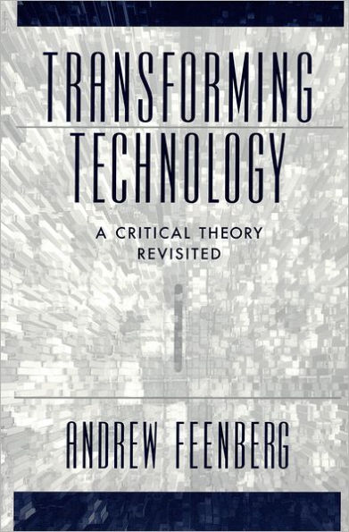 Transforming Technology: A Critical Theory Revisited / Edition 1