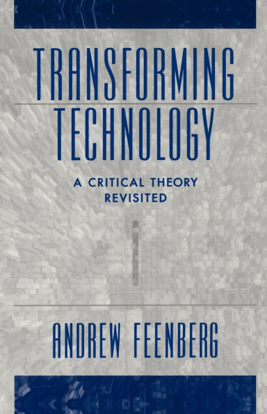 Transforming Technology: A Critical Theory Revisited / Edition 1