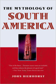 Title: The Mythology of South America, Author: John Bierhorst