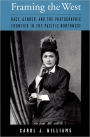 Framing the West: Race, Gender, and the Photographic Frontier in the Pacific Northwest / Edition 1