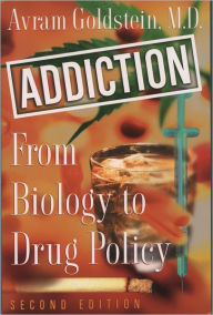 Title: Addiction: From Biology to Drug Policy / Edition 2, Author: Avram Goldstein