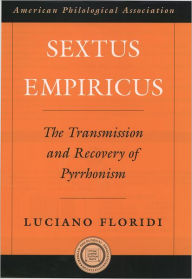 Title: Sextus Empiricus: The Transmission and Recovery of Pyrrhonism, Author: Luciano Floridi