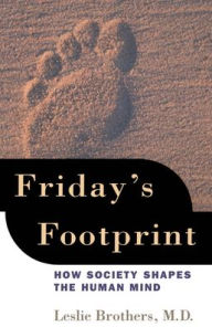 Title: Friday's Footprint: How Society Shapes the Human Mind / Edition 1, Author: Leslie Brothers