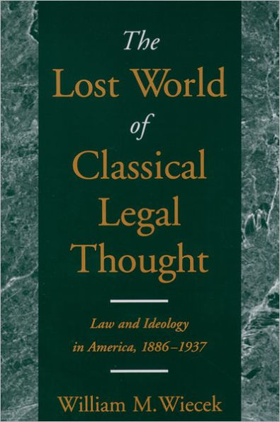 The Lost World of Classical Legal Thought: Law and Ideology in America, 1886-1937 / Edition 1