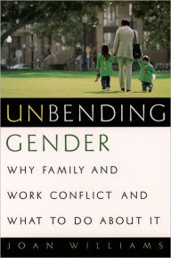 Title: Unbending Gender: Why Family and Work Conflict and What To Do About It, Author: Joan Williams