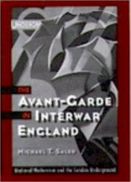 Title: The Avant-Garde in Interwar England : Medieval Modernism and the London Underground, Author: Michael T. Saler