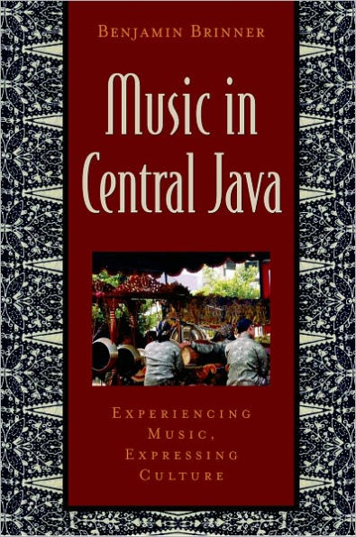 Music in Central Java: Experiencing Music, Expressing Culture