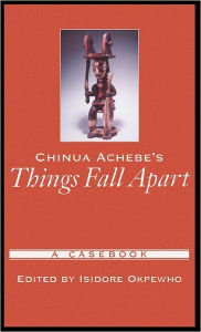 Title: Chinua Achebe's Things Fall Apart: A Casebook, Author: Isidore Okpewho