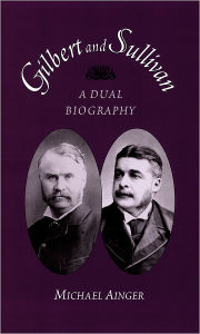 Title: Gilbert and Sullivan: A Dual Biography, Author: Michael Ainger