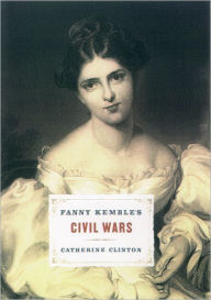 Title: Fanny Kemble's Civil Wars, Author: Catherine Clinton