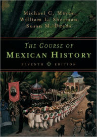 Title: The Course of Mexican History / Edition 7, Author: Michael C. Meyer