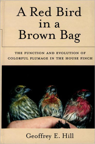 A Red Bird in a Brown Bag: The Function and Evolution of Colorful Plumage in the House Finch