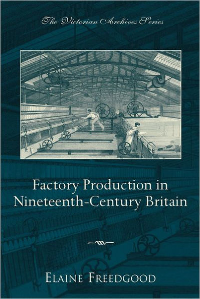 Factory Production in Nineteenth-Century Britain / Edition 1