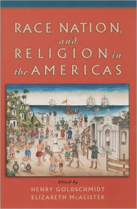 Title: Race, Nation, and Religion in the Americas / Edition 1, Author: Henry Goldschmidt