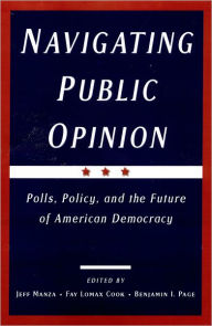 Title: Navigating Public Opinion: Polls, Policy, and the Future of American Democracy / Edition 1, Author: Jeff  Manza