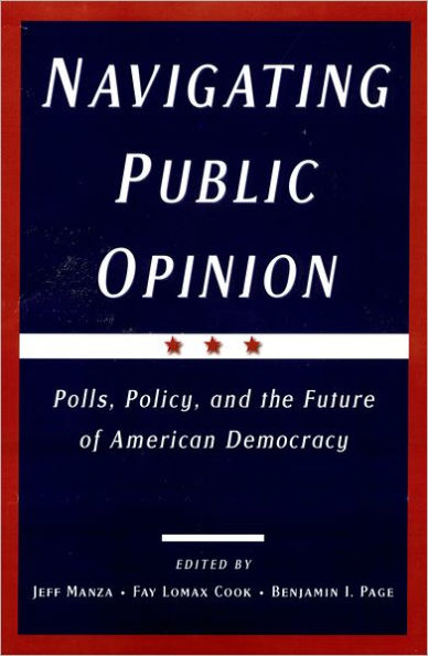 Navigating Public Opinion: Polls, Policy, and the Future of American Democracy / Edition 1