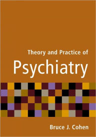 Title: Theory and Practice of Psychiatry / Edition 1, Author: Bruce J. Cohen