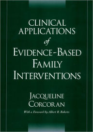 Title: Clinical Applications of Evidence-Based Family Interventions / Edition 1, Author: Jacqueline Corcoran