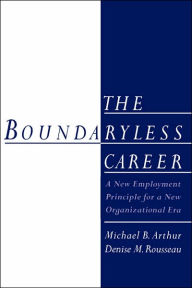 Title: The Boundaryless Career: A New Employment Principle for a New Organizational Era, Author: Michael B. Arthur