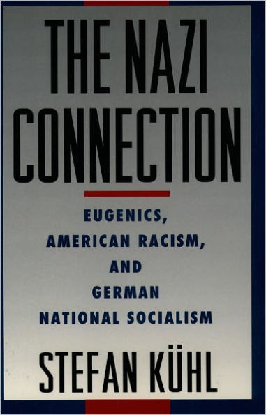 The Nazi Connection: Eugenics, American Racism, and German National Socialism / Edition 1