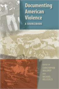 Title: Documenting American Violence: A Sourcebook / Edition 1, Author: Christopher Waldrep