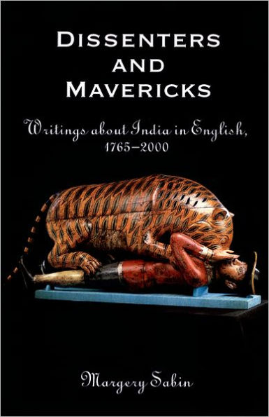 Dissenters and Mavericks: Writings About India in English, 1765-2000