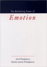 Title: The Marketing Power of Emotion / Edition 1, Author: John O'Shaughnessy