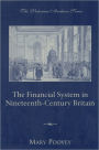 The Financial System in Nineteenth-Century Britain / Edition 1