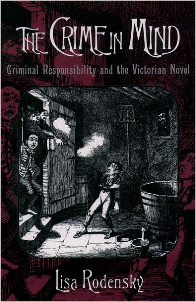 the Crime Mind: Criminal Responsibility and Victorian Novel
