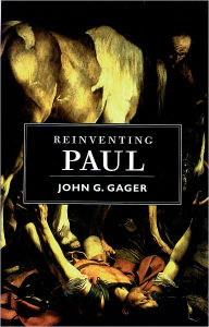 Title: Reinventing Paul / Edition 1, Author: John G. Gager