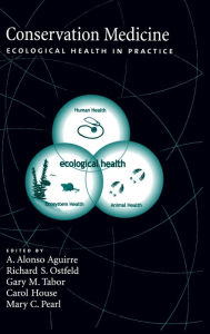 Title: Conservation Medicine: Ecological Health in Practice, Author: A. Alonso Aguirre