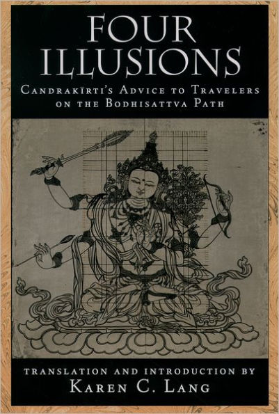 Four Illusions: Candrakirti's Advice for Travelers on the Bodhisattva Path