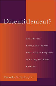 Title: Disentitlement?: The Threats Facing Our Public Health Care Programs and a Right-Based Response / Edition 5, Author: Timothy Stoltzfus Jost