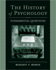 Title: The History of Psychology: Fundamental Questions / Edition 1, Author: Margaret P. Munger