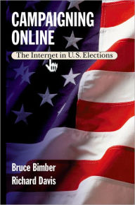 Title: Campaigning Online: The Internet in U.S. Elections, Author: Bruce Bimber