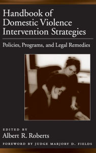 Title: Handbook of Domestic Violence Intervention Strategies: Policies, Programs, and Legal Remedies / Edition 1, Author: Marjory D. Fields