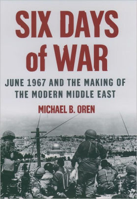 Six Days Of War: June 1967 And The Making Of The Modern Middle East ...