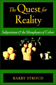 Title: The Quest for Reality: Subjectivism & the Metaphysics of Colour / Edition 1, Author: Barry Stroud