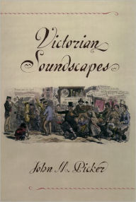 Title: Victorian Soundscapes, Author: John M. Picker