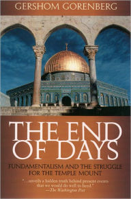 Title: The End of Days: Fundamentalism and the Struggle for the Temple Mount, Author: Gershom Gorenberg