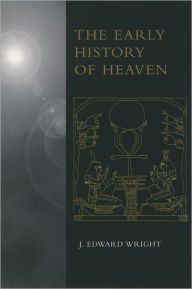 Title: The Early History of Heaven / Edition 1, Author: Wright